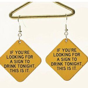 New “If You're Looking for a Sign To Drink Tonight" Earrings
